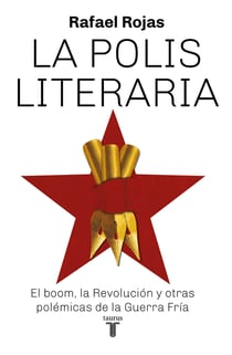 La polis literaria - El boom, la Revolución y otras polémicas de la Guerra Fría