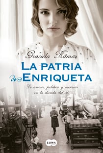 La patria de Enriqueta - De amores, política y miserias en la década del 30