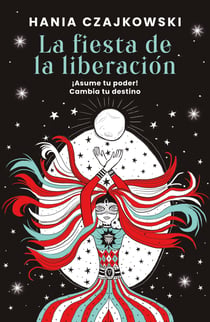 La fiesta de la liberación - ¡Asume tu poder! Cambia tu destino