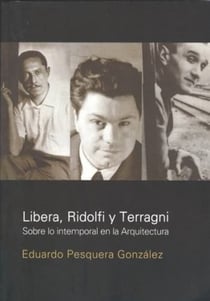Libera, Ridolfi Y Terragni - Sobre lo intemporal de la arquitectura