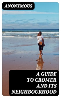 A Guide to Cromer and Its Neighbourhood