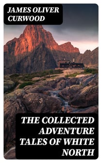 The Collected Adventure Tales of White North