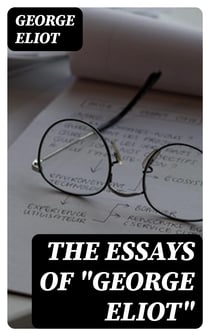 The Essays of "George Eliot" - Complete