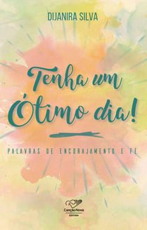 Tenha um ótimo dia! - Palavras de encorajamento e fé