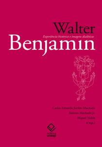 Walter Benjamin - Experiência histórica e imagens dialéticas
