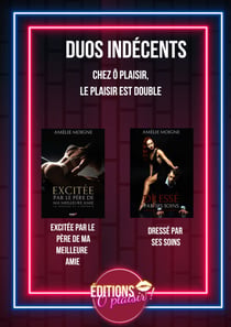 Duos Indécents - Excitée par le pére de ma meilleure amie/Dressé par ses soins