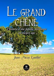 Le grand chêne - L’histoire d’une famille nobilienne au moyen-âge