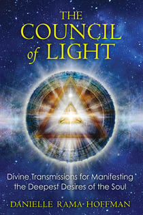 The Council of Light - Divine Transmissions for Manifesting the Deepest Desires of the Soul