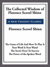 The Collected Wisdom of Florence Scovel Shinn
