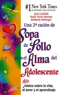 Una 2a Ración de Sopa de Pollo para el Alma del Adolescente - Más relatos sobre la vida, el amor y el aprendizaje