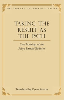 Taking the Result as the Path - Core Teachings of the Sakya Lamdre Tradition