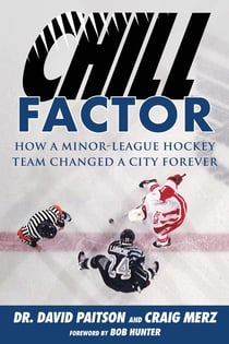Chill Factor - How a Minor-League Hockey Team Changed a City Forever