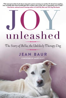 Joy Unleashed - The Story of Bella, the Unlikely Therapy Dog