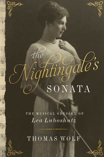 The Nightingale's Sonata - The Musical Odyssey of Lea Luboshutz