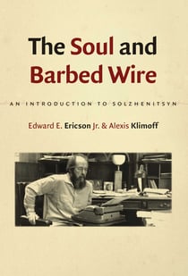 The Soul and Barbed Wire - An Introduction to Solzhenitsyn