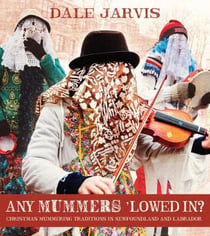 Any Mummers ’Lowed In? - Christmas Mummering Traditions in Newfoundland and Labrador