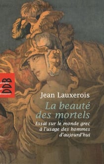 La beauté des mortels - essai sur la Grèce