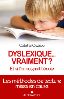 Dyslexique... vraiment ? - et si l'on soignait plutôt l'école - les méthodes de lecture mises en cause
