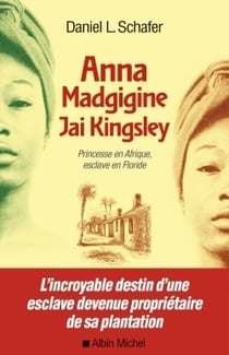 Anna Madgigine Jay Kingsley - princesse en Afrique, esclave en Floride