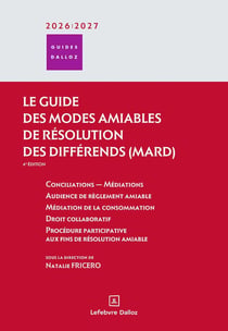 Guide des modes amiables de résolution des différends - conciliation, médiations, règlement extra-judiciare et en ligne des litiges de consommation, droit collaboratif, procédure participative assistée par avocat, divorce sans juge (édition 2020/2021
