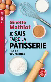 Je sais faire la pâtisserie : Plus de 900 recettes