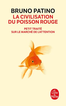 La civilisation du poisson rouge - petit traité sur le marché de l'attention