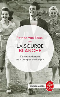 La Source blanche : L'étonnante histoire des Dialogues avec l'Ange