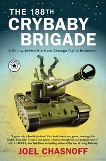 The 188th Crybaby Brigade - A Skinny Jewish Kid from Chicago Fights Hezbollah--A Memoir