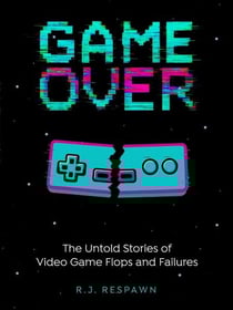 Game Over The Untold Stories of Video Game Flops and Failures - Game Over, #1
