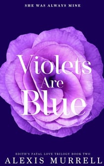 Violets Are Blue - Edith's Fatal Love Trilogy, #2
