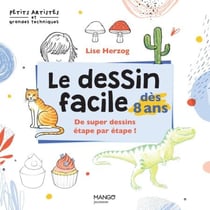 Le dessin facile dès 8 ans - De super dessins étape par étape !
