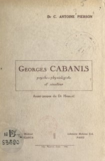 Georges Cabanis, psycho-physiologiste et sénateur - Un précurseur de la réforme des études médicales au lendemain de la Révolution française