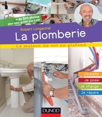La plomberie - J’installe, je pose, je change, je répare