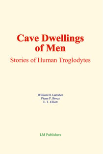 Cave Dwellings of Men - Stories of Human Troglodytes