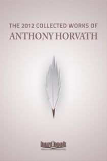 The 2012 Collected Works of Anthony Horvath