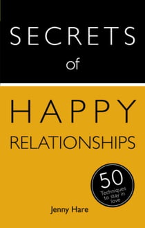 Secrets of Happy Relationships - 50 Techniques to Stay in Love