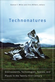 Technonatures - Environments, Technologies, Spaces, and Places in the Twenty-first Century