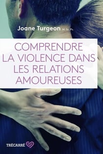 Comprendre la violence dans les relations amoureuses - COMPRENDRE VIOLENCE DANS REL. AMOUR.[NUM