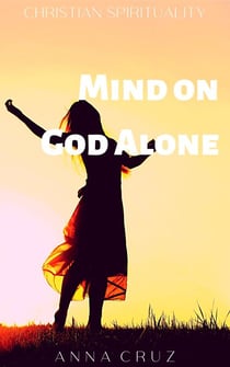 Mind on God Alone - Christian Spirituality, #1
