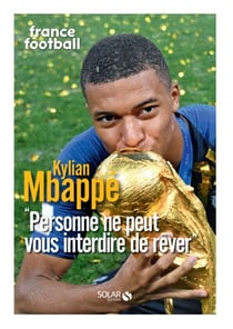 Mbappé : "Personne ne peut vous interdire de rêver