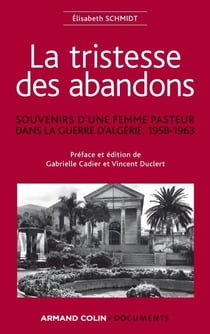 La tristesse des abandons - Élisabeth Schmidt - Souvenirs d'une femme pasteur dans la guerre d'Algérie, 1958-1963