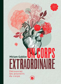Un corps extraordinaire - Découvrez les pouvoirs du corps