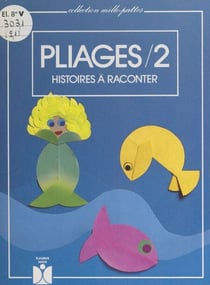 Pliages (2). Histoires à raconter - Textes, pliages et croquis