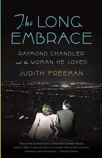 The Long Embrace - Raymond Chandler and the Woman He Loved