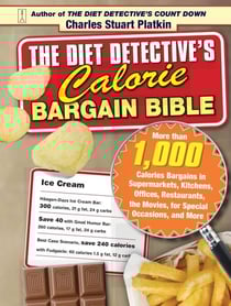 The Diet Detective's Calorie Bargain Bible - More than 1,000 Calorie Bargains in Supermarkets, Kitchens, Offices, Restaurants, the Movies, for Special Occasions, and More