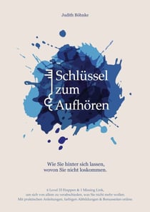 Schlüssel zum Aufhören - Wie Sie hinter sich lassen, wovon Sie nicht loskommen.