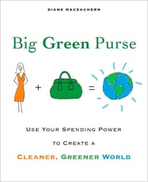 Big Green Purse - Use Your Spending Power to Create a Cleaner, Greener World