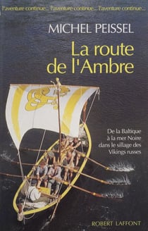 La Route de l'ambre - De la Baltique à la mer Noire dans le sillage des Vikings russes