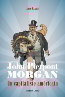 John Pierpont Morgan - Un capitaliste américain
