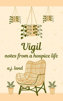 Vigil: Notes from a Hospice Life
